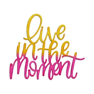 Live In The Moment Phrase Metal Cutting Dies 01